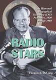 Radio Stars: An Illustrated Biographical Dictionary of 953 Performers, 1920 Through 1960