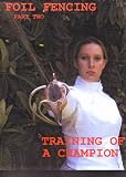 Training of a Fencing Champion Foil Fencing Part 2