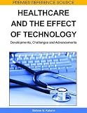 Healthcare and the Effect of Technology: Developments, Challenges and Advancements (Premier Reference Source)