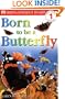 Born To Be A Butterfly (DK Readers, Level 1: Beginning to Read)