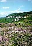 Such happiness is life : a collection of poems : by David Sutherland