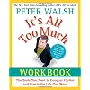 It's All Too Much Workbook: The Tools You Need to Conquer Clutter and Create the Life You Want