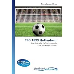 TSG 1899 Hoffenheim: Die deutsche Fu�ball-Legende  - nur ein kurzer Traum? (German Edition)