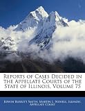 Reports of Cases Decided in the Appellate Courts of the State of Illinois, Volume 75