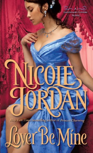 Lover Be Mine: A Legendary Lovers Novel by Nicole Jordan