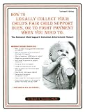 How to Legally Collect Your Child s Fair Child Support Dues, or to Fight Paying When You Need to: The National Child Support Collection Enforcement Manual