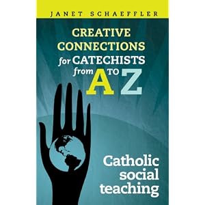 Making Creative Connections for Catechists from A-Z: Catechists and Catholic Social Teaching