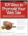 101 Ways to Promote Your Web Site: Filled with Proven Internet Marketing Tips, Tools, Techniques, and Resources to Increase Your Web Site Traffic