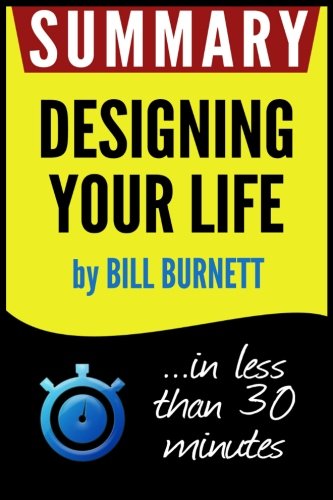Summary of Designing Your Life: How to Build a Well-Lived, Joyful Life (Bill Burnett)