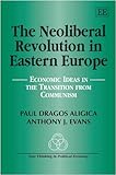 The neoliberal revolution in eastern Europe : economic ideas in the transition from communism
