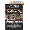 The Ultimate Collection Of Tips For Attacking Termites At Their Deepest Source: Low Cost Termite Control Tips To Treat Termite Damage, Stop Termite ... Enjoy A Termite-Free Home For Years To Come