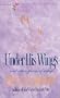 Under His Wings (Renewing the Heart)