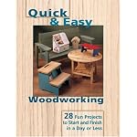 Quick & Easy Woodworking Projects: 28 Fun Projects to Start and Finish in a Day or Less book cover
