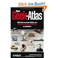 Der Geek-Atlas: 128 Orte auf der Welt, um Wissenschaft & Technik zu erleben