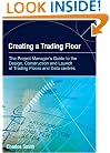 Creating a Trading Floor: The Project Manager's Guide to the Design, Construction and Launch of Trading Floors and Data Centers