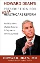 Howard Dean’s Prescription for Real Healthcare Reform: How We Can Achieve Affordable Medical Care for Every American and Make Our Jobs Safer