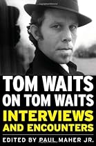 Tom Waits on Tom Waits: Interviews and Encounters (Musicians in Their Own Words) Tom Waits on Tom Waits: Interviews and Encounters (Musicians in Their Own Words)