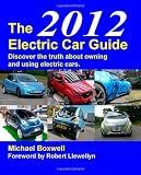 The Electric Car Guide 2012: Discover the Truth About Owning and Using an Electric Car