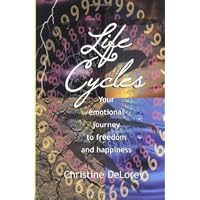 Life Cycles: Your Emotional Journey To Freedom And Happiness