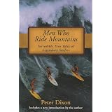 Men Who Ride Mountains: Incredible True Tales of Legendary Surfers