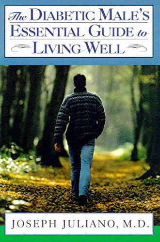 The Diabetic Male's Essential Guide to Living Well, by Joseph Juliano M.D. The Diabetic Male's Essential Guide to Living Well, by Joseph Juliano M.D.