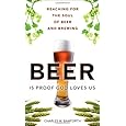 Beer Is Proof God Loves Us: Reaching for the Soul of Beer and Brewing (FT Press Science)