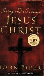 Seeing And Savoring Jesus Christ