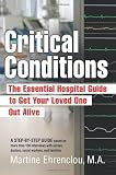Critical Conditions: The Essential Hospital Guide to Get Your Loved One Out Alive