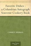 Favorite Dishes : a Columbian Autograph Souvenir Cookery Book