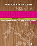 Good Sex 2.0 Leaders Guide: A Whole-Person Approach to Teenage Sexuality and God
