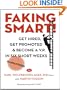 Faking Smart! Get Hired, Get Promoted and Become a V.P. in Six Short Weeks - GUARANTEED!