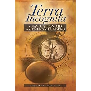 Terra Incognita: A Navigation Aid for Energy Leaders by Christopher E. H. Ross and Lane E. Sloan