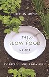 The slow food story : politics and pleasure
