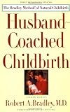Husband-Coached Childbirth : The Bradley Method of Natural Childbirth