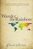 Wander the Rainbow: A true story of a living liver donation, an epic journey around the world, and a gay man's search for himself