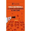 La scuola raccontata al mio cane (le fenici rosse)