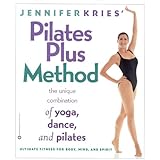 Jennifer Kries' Pilates Plus Method: The Unique Combination of Yoga, Dance, and Pilates