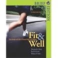 Fit and Well, Brief with Online Learning Center Bind-in Card and Daily Fitness and Nutrition Journal by Thomas D. Fahey, Paul M. Insel, and Walton T. Roth