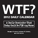 WTF? 2012 Daily Calendar: A Daily Reminder That Today Could Be F*#!-ing Worse