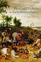 Blood and Violence in Early Modern France