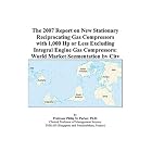 The 2007 Report on New Stationary Reciprocating Gas Compressors with 1,000 Hp or Less... by Philip M. Parker