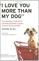 "I Love You More Than My Dog": Five Decisions That Drive Extreme Customer Loyalty in Good Times and Bad