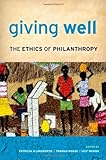 Giving well : the ethics of philanthropy
