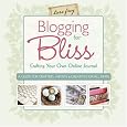 Blogging For Bliss: Crafting Your Own Online Journal: A Guide For Crafters,