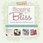 Blogging for Bliss: Crafting Your Own Online Journal: A Guide for Crafters, Artists & Creatives of all Kinds