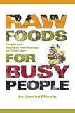 Raw Foods for Busy People: Simple and Machine Free Recipes for Every Day Image
