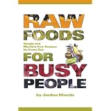 RawFoodsforBusyPeople:SimpleandMachineFreeRecipesforEveryDay