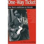 One-Way Ticket: Our Son's Addiction to Heroin by Rita Lowenthal