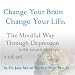 Change Your Brain Change Your Life: The Mindful Way Through Depression with Sound Therapy 2 cd Set