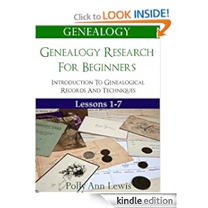 Genealogy Genealogy Research For Beginners Introduction To Genealogical Records And Techniques Lessons 1-7